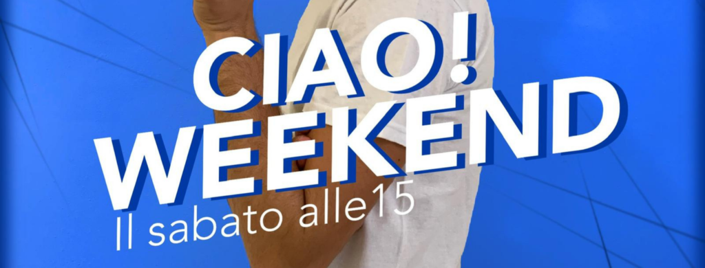 Ciao Weekend, da Sabato 10 Ottobre con Ettore
